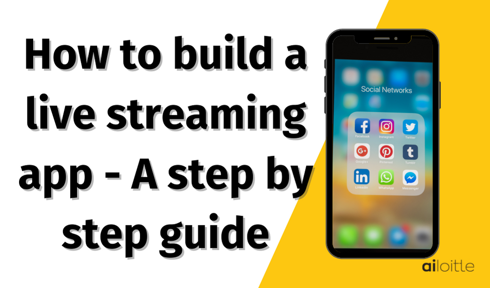 How to build a live streaming app on iOS and Android - A step by step guide - Web and Mobile App